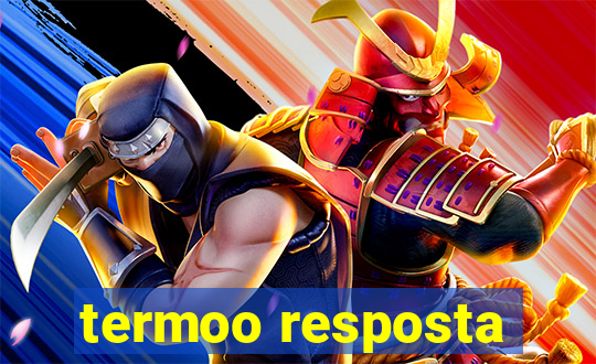 termoo resposta